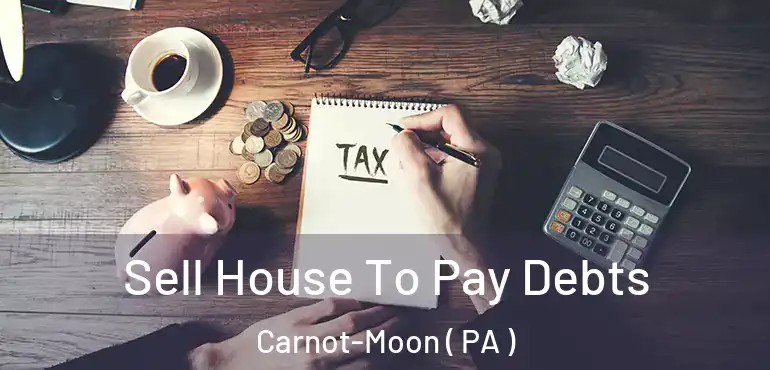  Sell House To Pay Debts Carnot-Moon ( PA )