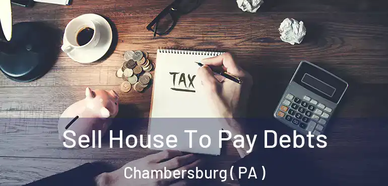  Sell House To Pay Debts Chambersburg ( PA )
