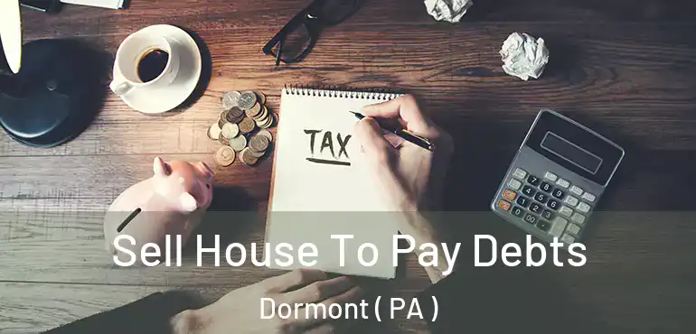  Sell House To Pay Debts Dormont ( PA )