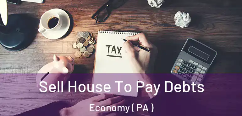  Sell House To Pay Debts Economy ( PA )