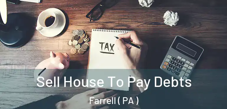  Sell House To Pay Debts Farrell ( PA )