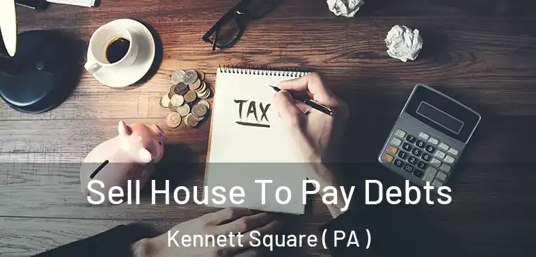  Sell House To Pay Debts Kennett Square ( PA )