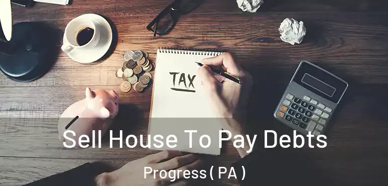  Sell House To Pay Debts Progress ( PA )