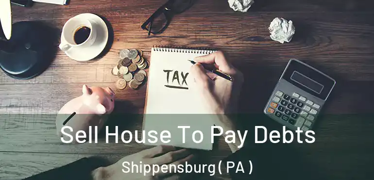  Sell House To Pay Debts Shippensburg ( PA )