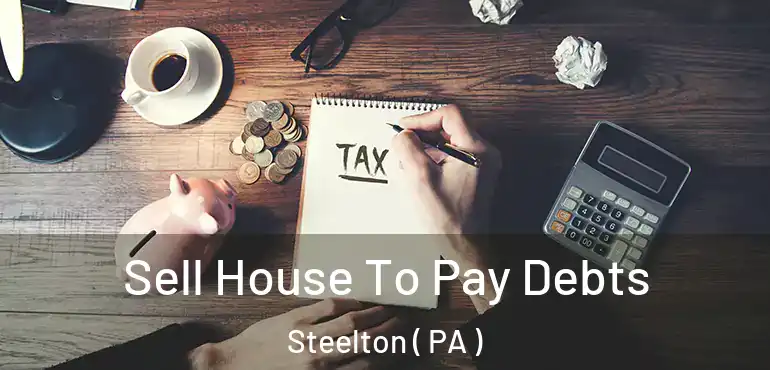  Sell House To Pay Debts Steelton ( PA )