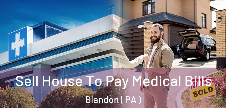  Sell House To Pay Medical Bills Blandon ( PA )