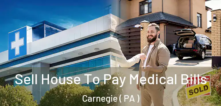  Sell House To Pay Medical Bills Carnegie ( PA )