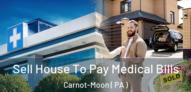  Sell House To Pay Medical Bills Carnot-Moon ( PA )