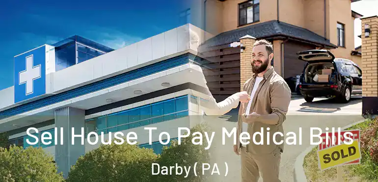  Sell House To Pay Medical Bills Darby ( PA )