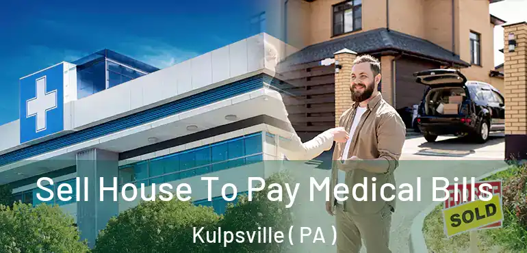  Sell House To Pay Medical Bills Kulpsville ( PA )