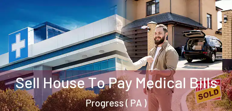  Sell House To Pay Medical Bills Progress ( PA )