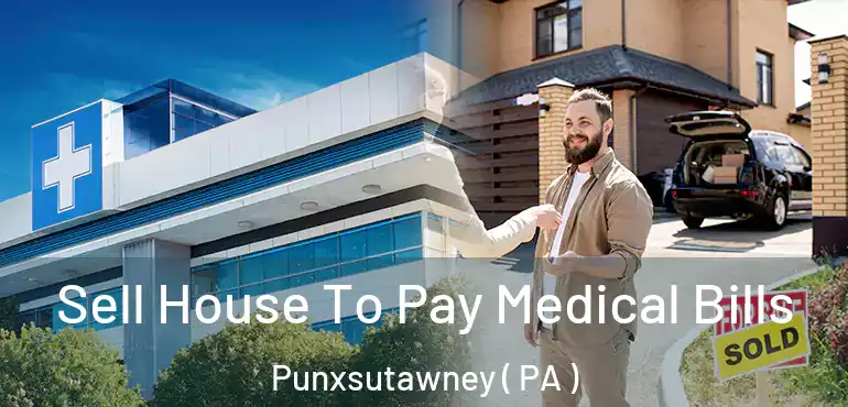  Sell House To Pay Medical Bills Punxsutawney ( PA )