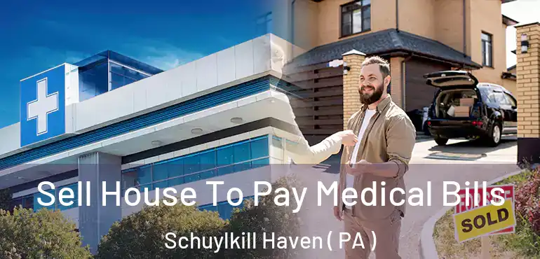  Sell House To Pay Medical Bills Schuylkill Haven ( PA )
