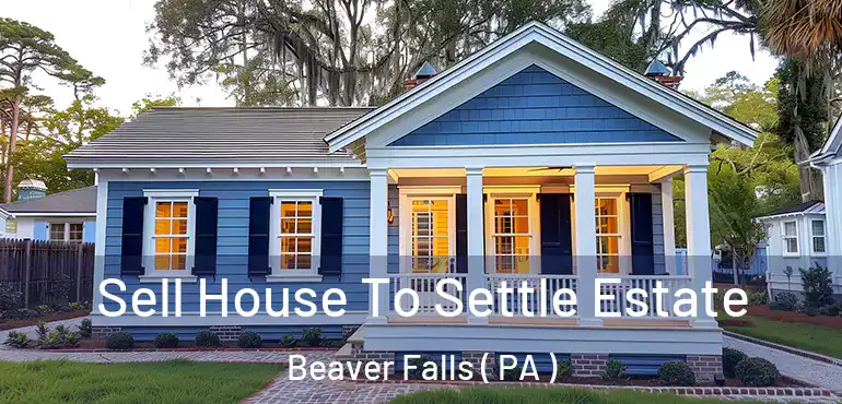  Sell House To Settle Estate Beaver Falls ( PA )