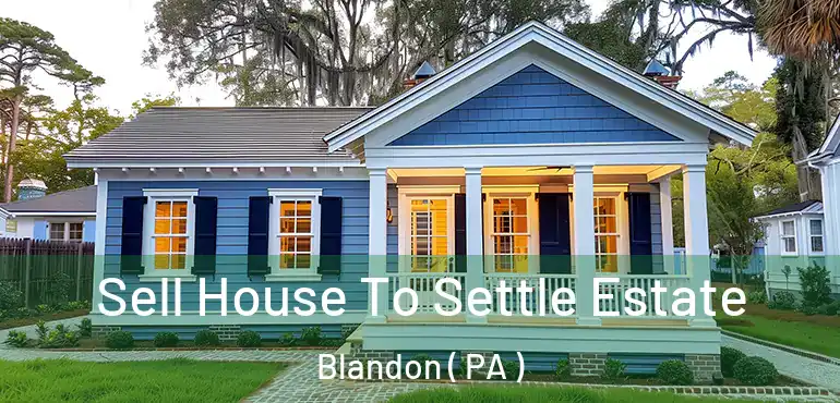  Sell House To Settle Estate Blandon ( PA )