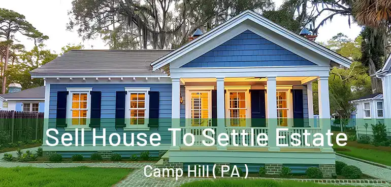  Sell House To Settle Estate Camp Hill ( PA )