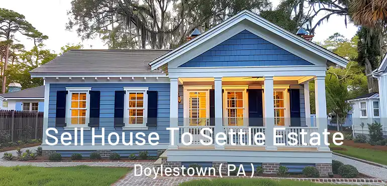  Sell House To Settle Estate Doylestown ( PA )