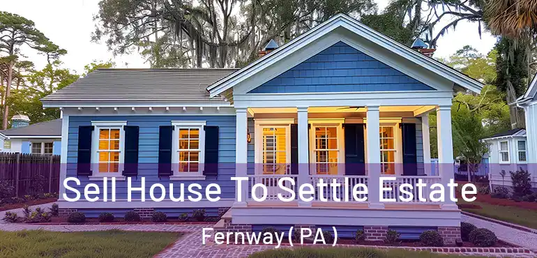  Sell House To Settle Estate Fernway ( PA )