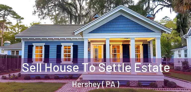 Sell House To Settle Estate Hershey ( PA )