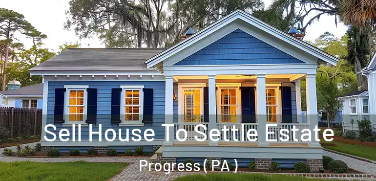  Sell House To Settle Estate Progress ( PA )
