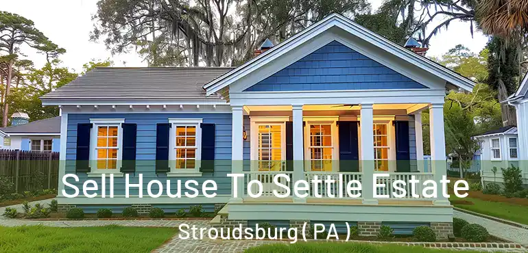  Sell House To Settle Estate Stroudsburg ( PA )
