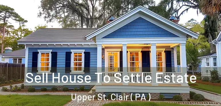 Sell House To Settle Estate Upper St. Clair ( PA )
