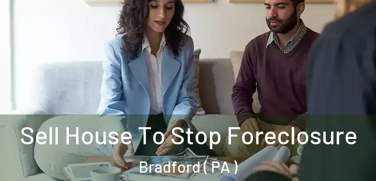  Sell House To Stop Foreclosure Bradford ( PA )