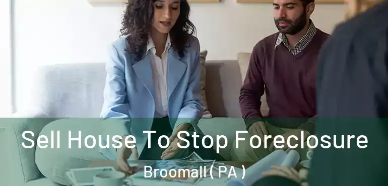  Sell House To Stop Foreclosure Broomall ( PA )