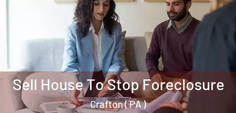  Sell House To Stop Foreclosure Crafton ( PA )