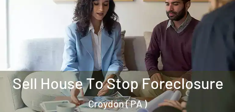  Sell House To Stop Foreclosure Croydon ( PA )