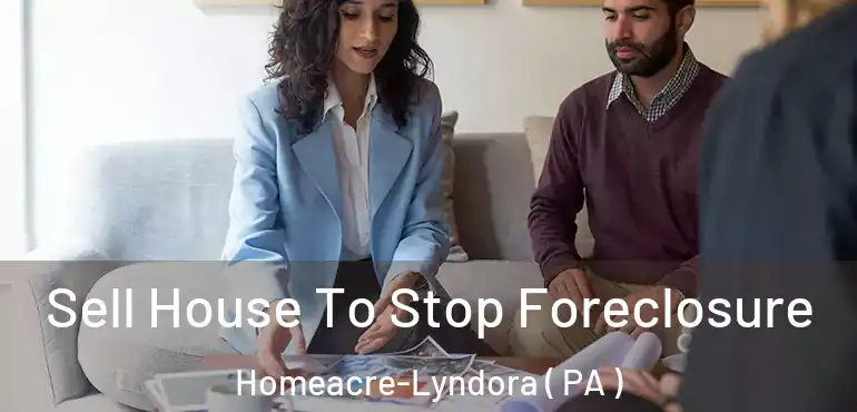  Sell House To Stop Foreclosure Homeacre-Lyndora ( PA )