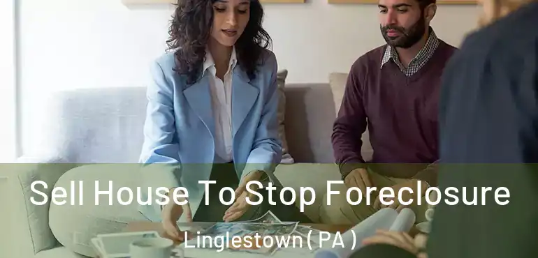  Sell House To Stop Foreclosure Linglestown ( PA )