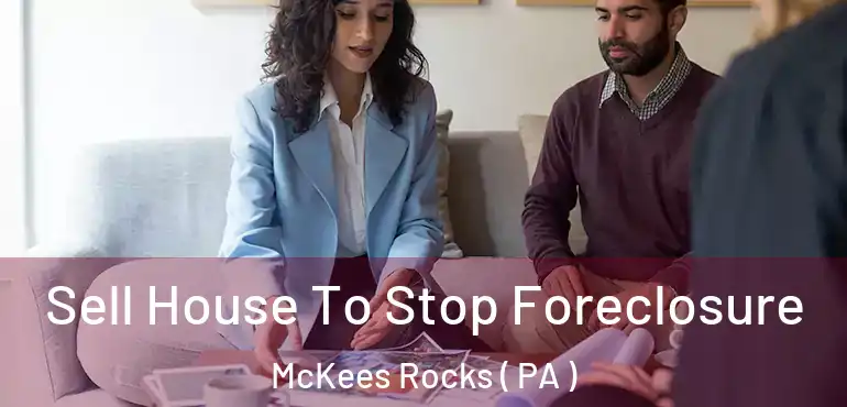  Sell House To Stop Foreclosure McKees Rocks ( PA )