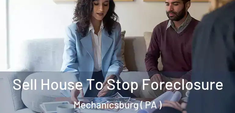  Sell House To Stop Foreclosure Mechanicsburg ( PA )