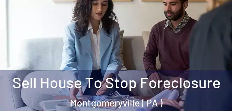  Sell House To Stop Foreclosure Montgomeryville ( PA )