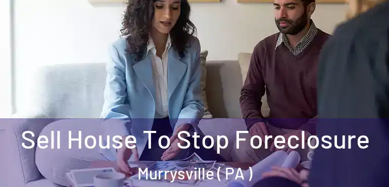  Sell House To Stop Foreclosure Murrysville ( PA )