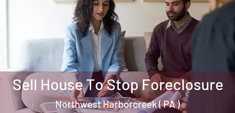  Sell House To Stop Foreclosure Northwest Harborcreek ( PA )