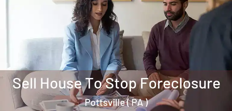  Sell House To Stop Foreclosure Pottsville ( PA )