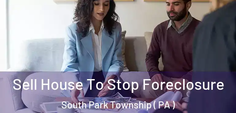  Sell House To Stop Foreclosure South Park Township ( PA )