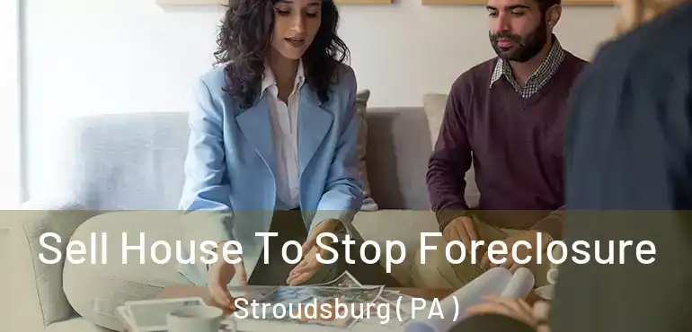  Sell House To Stop Foreclosure Stroudsburg ( PA )