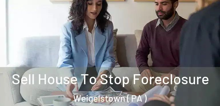  Sell House To Stop Foreclosure Weigelstown ( PA )