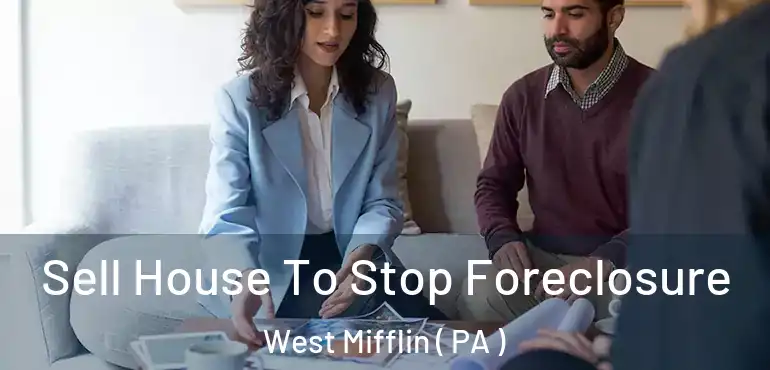  Sell House To Stop Foreclosure West Mifflin ( PA )