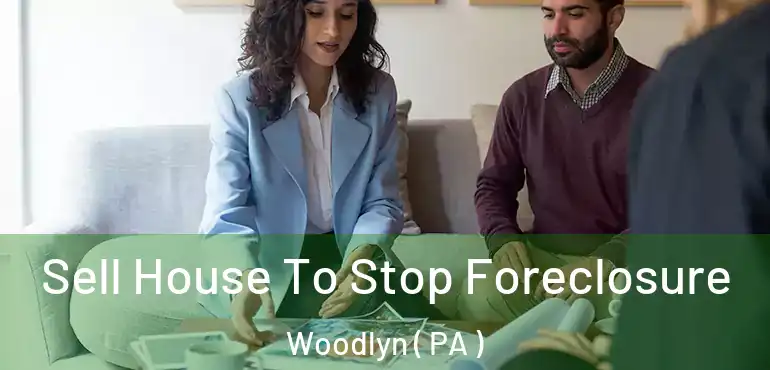  Sell House To Stop Foreclosure Woodlyn ( PA )