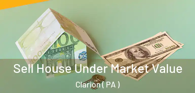  Sell House Under Market Value Clarion ( PA )