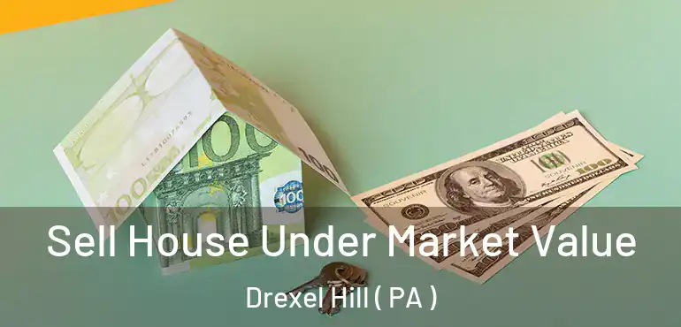  Sell House Under Market Value Drexel Hill ( PA )