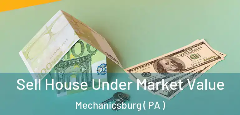  Sell House Under Market Value Mechanicsburg ( PA )