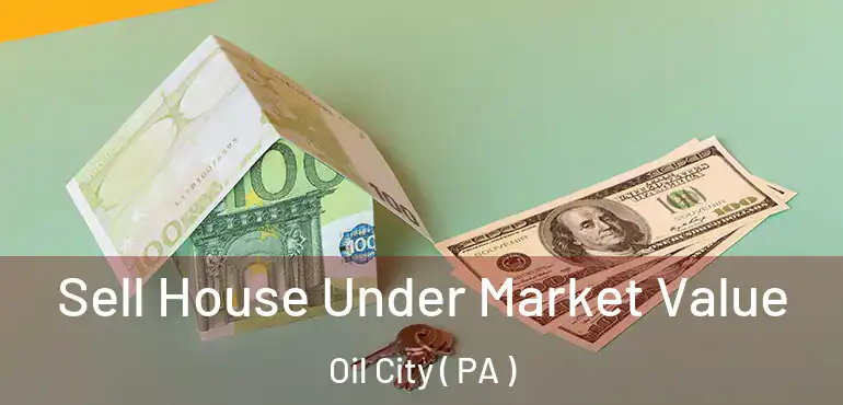 Sell House Under Market Value Oil City ( PA )