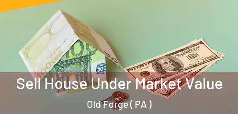  Sell House Under Market Value Old Forge ( PA )