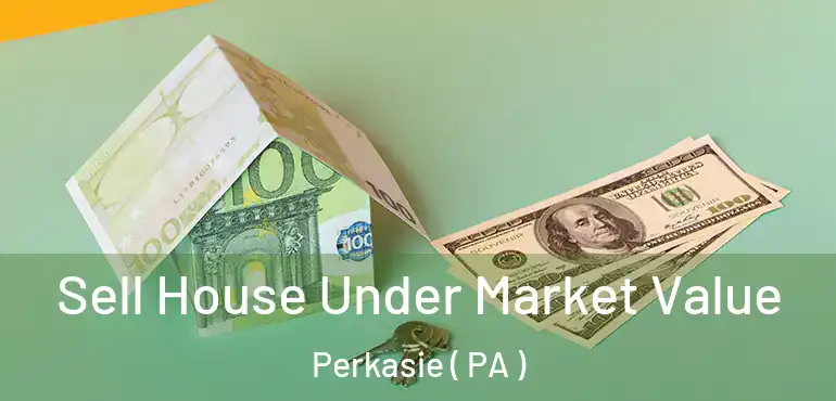  Sell House Under Market Value Perkasie ( PA )
