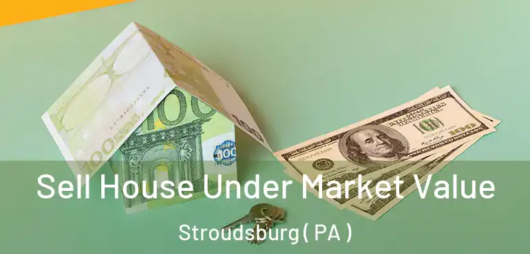  Sell House Under Market Value Stroudsburg ( PA )